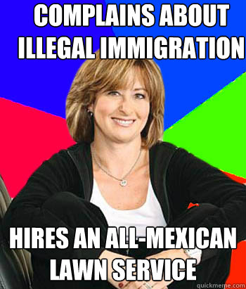 complains about illegal immigration hires an all-mexican lawn service  - complains about illegal immigration hires an all-mexican lawn service   Sheltering Suburban Mom