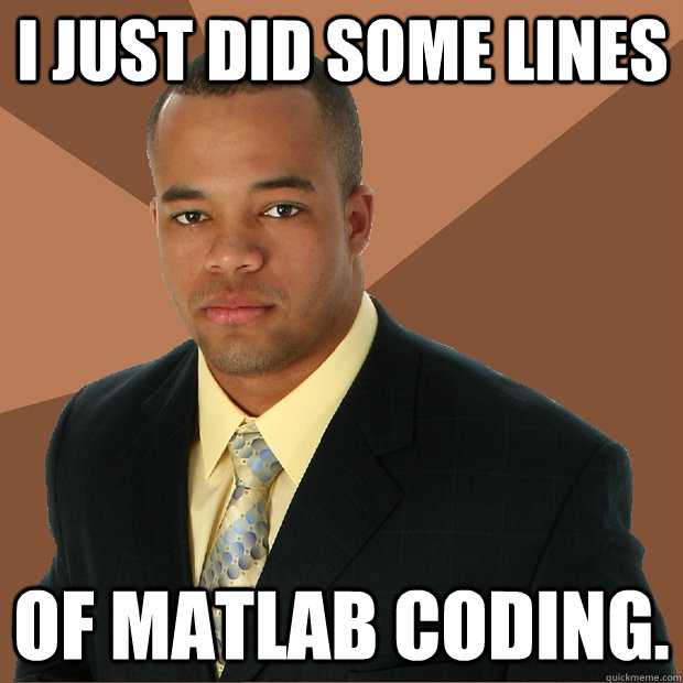 I just did some lines Of matlab coding.  Successful Black Man