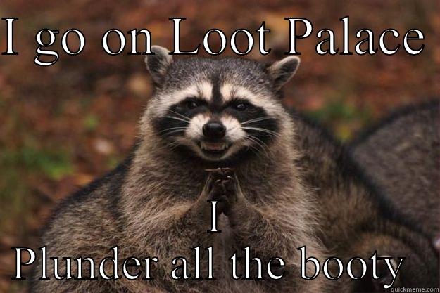 All Mine - I GO ON LOOT PALACE  I PLUNDER ALL THE BOOTY  Evil Plotting Raccoon