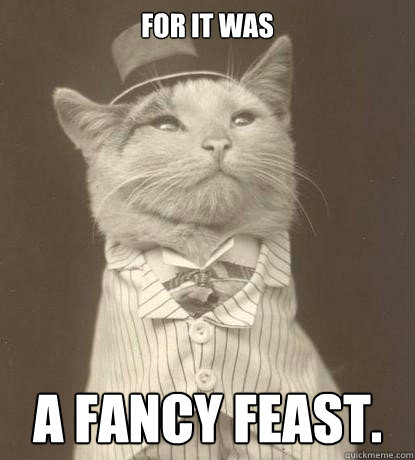 for it was a fancy feast.  Aristocat