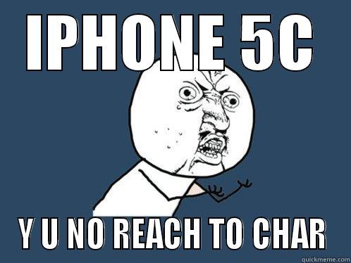 IPHONE 5C Y U NO REACH TO CHAR Y U No