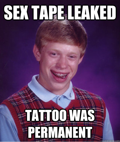 sex tape leaked tattoo was permanent  Bad Luck Brian