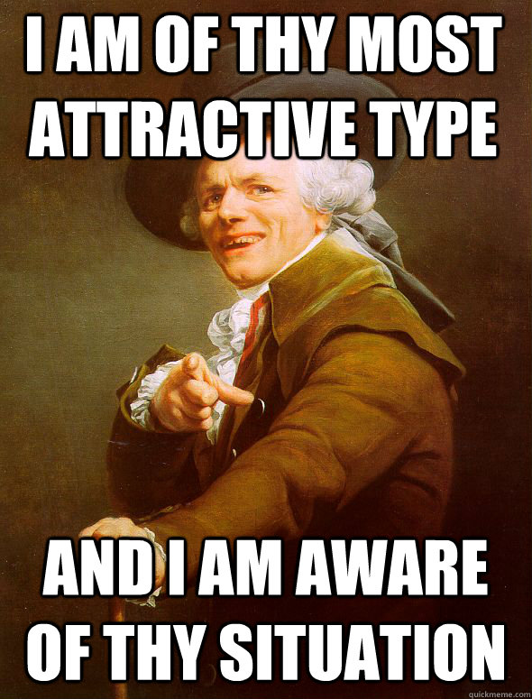 I am of thy most attractive Type and I am aware of thy situation  Joseph Ducreux