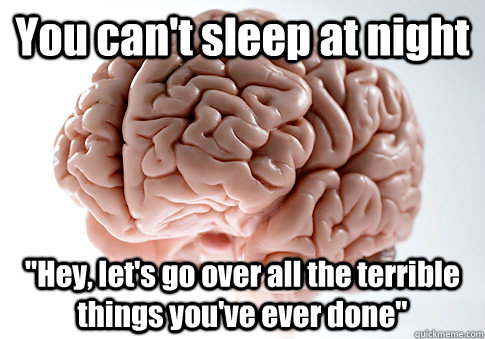 You can't sleep at night 