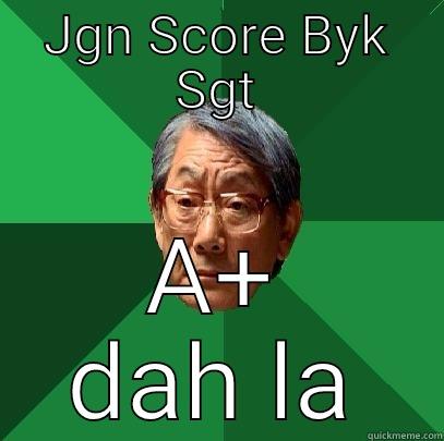 JGN SCORE BYK SGT A+ DAH LA High Expectations Asian Father