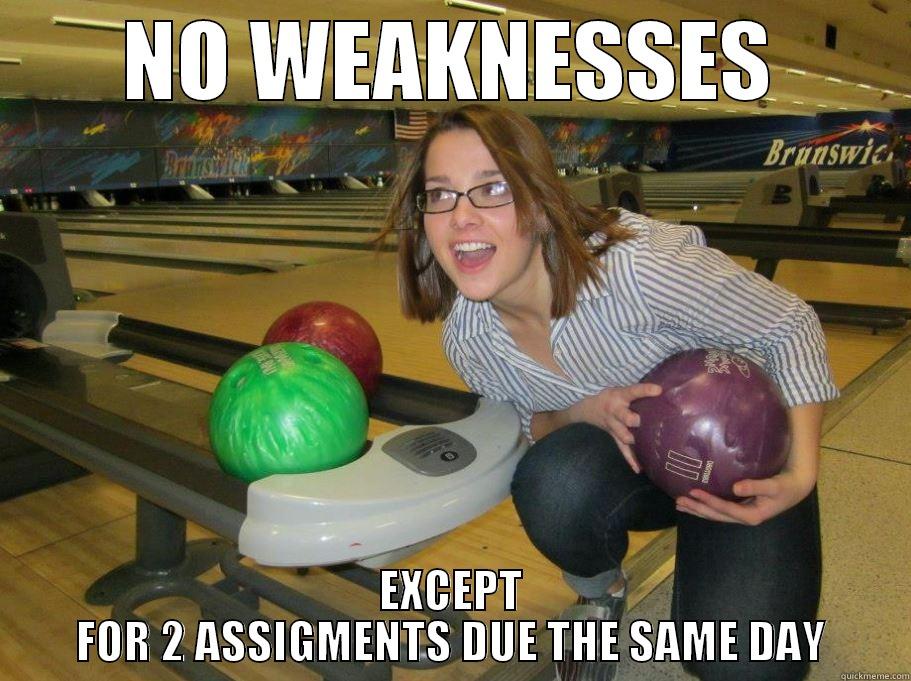 chin up, babe - NO WEAKNESSES EXCEPT FOR 2 ASSIGNMENTS DUE THE SAME DAY Misc