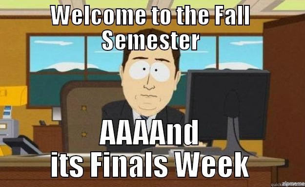 WELCOME TO THE FALL SEMESTER AAAAND ITS FINALS WEEK aaaand its gone