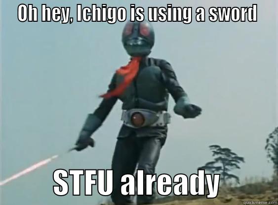  OH HEY, ICHIGO IS USING A SWORD            STFU ALREADY          Misc