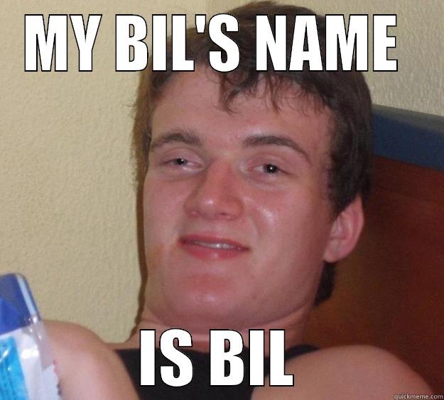 MY BIL'S NAME  IS BIL 10 Guy