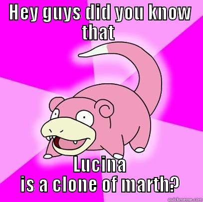 HEY GUYS DID YOU KNOW THAT  LUCINA IS A CLONE OF MARTH? Slowpoke