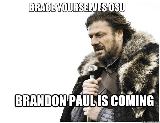 Brace yourselves osu Brandon Paul is coming  Imminent Ned