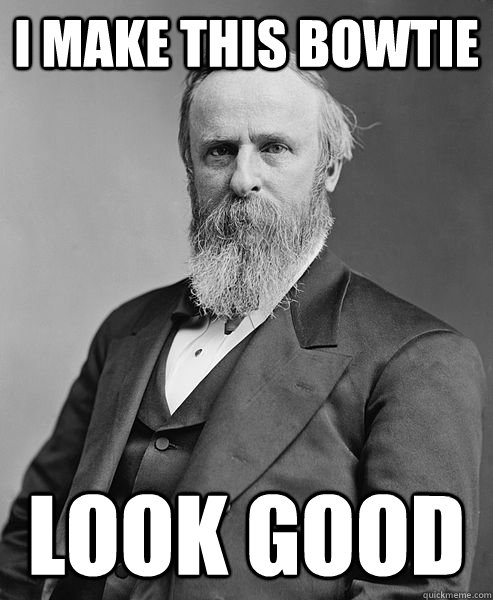 I MAKE THIS BOWTIE LOOK GOOD  hip rutherford b hayes