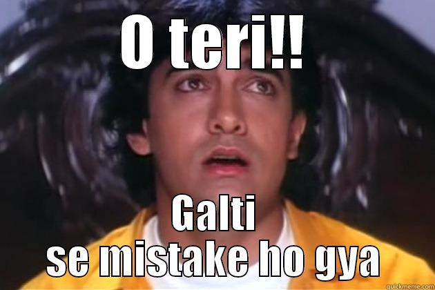 galti se mishtake - O TERI!! GALTI SE MISTAKE HO GYA Misc