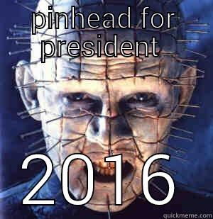 PINHEAD FOR PRESIDENT  2016 Misc