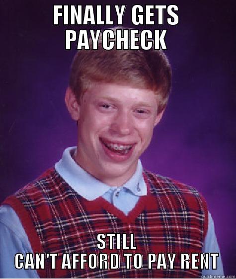 Bad luck rent - FINALLY GETS PAYCHECK STILL CAN'T AFFORD TO PAY RENT Bad Luck Brian