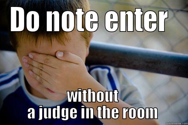 DO NOTE ENTER  WITHOUT A JUDGE IN THE ROOM Confession kid