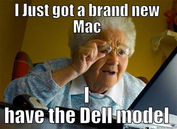 I have the Dell model - I JUST GOT A BRAND NEW MAC I HAVE THE DELL MODEL Grandma finds the Internet