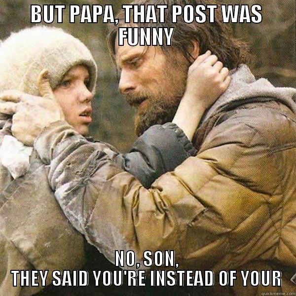 the road - BUT PAPA, THAT POST WAS FUNNY NO, SON, THEY SAID YOU'RE INSTEAD OF YOUR Misc