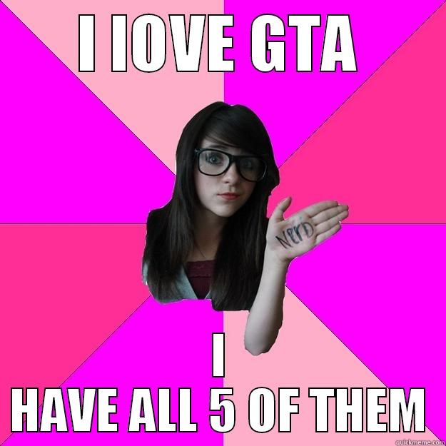 I LOVE GTA I HAVE ALL 5 OF THEM Idiot Nerd Girl