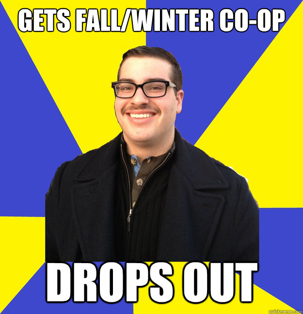 Gets fall/winter co-op Drops out  