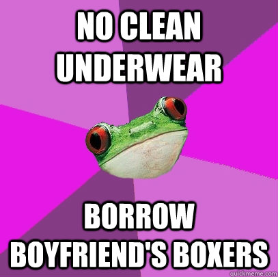 no clean underwear borrow boyfriend's boxers  Foul Bachelorette Frog