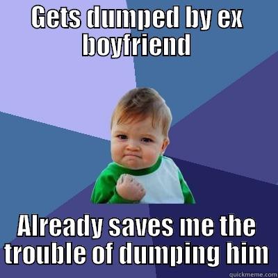 Success Dumping Baby - GETS DUMPED BY EX BOYFRIEND ALREADY SAVES ME THE TROUBLE OF DUMPING HIM Success Kid