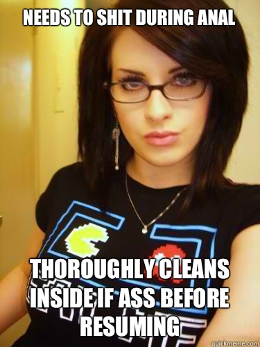 Needs to shit during anal Thoroughly cleans inside if ass before resuming  Cool Chick Carol