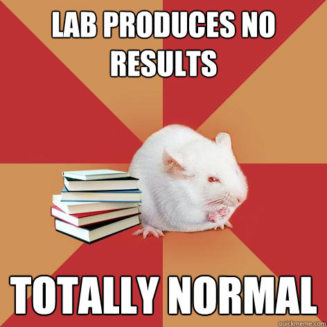 lab produces NO RESULTS totally normal - lab produces NO RESULTS totally normal  Science Major Mouse