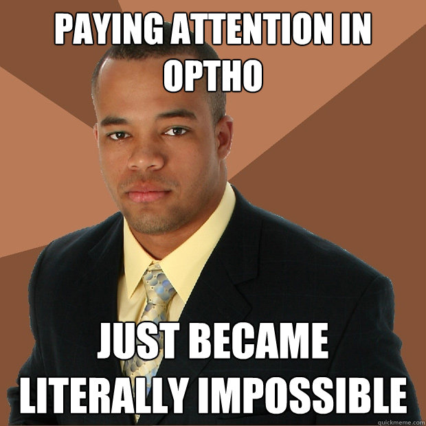 paying attention in optho just became literally impossible  Successful Black Man