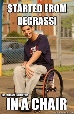 Started from Degrassi in a chair instagram: inhalethis  Drake