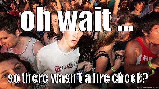 OH WAIT ... SO THERE WASN'T A FIRE CHECK? Sudden Clarity Clarence