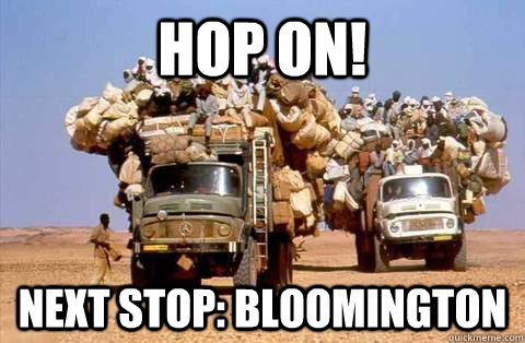 Hop On! Next Stop: Bloomington - Hop On! Next Stop: Bloomington  Bandwagon meme