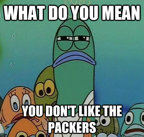 What do you mean  you don't like the Packers  Serious fish SpongeBob