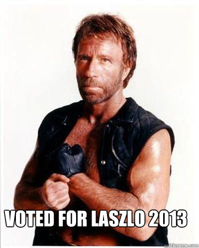  VOTED FOR LASZLO 2013 -  VOTED FOR LASZLO 2013  chucknorris