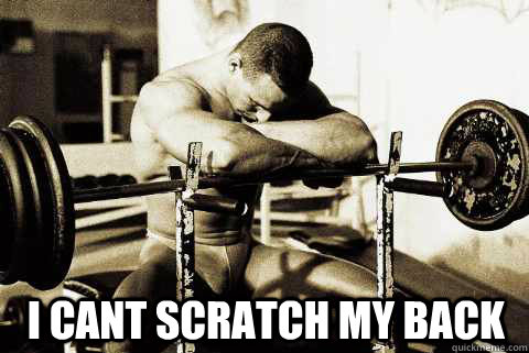  I cant scratch my back -  I cant scratch my back  Depressed Bodybuilder