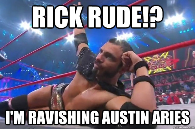 I'm Ravishing Austin Aries Rick Rude!?  
