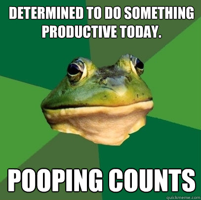 Determined to do something productive today. Pooping counts - Determined to do something productive today. Pooping counts  Foul Bachelor Frog