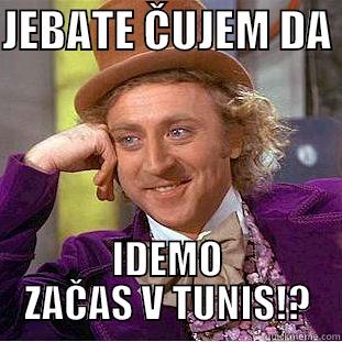 JEBATE ČUJEM DA  IDEMO ZAČAS V TUNIS!? Creepy Wonka