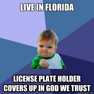 Live in florida license plate holder covers up in god we trust  Success Kid