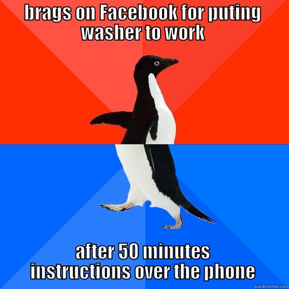 The awfull truth - BRAGS ON FACEBOOK FOR PUTING WASHER TO WORK AFTER 50 MINUTES INSTRUCTIONS OVER THE PHONE Socially Awesome Awkward Penguin