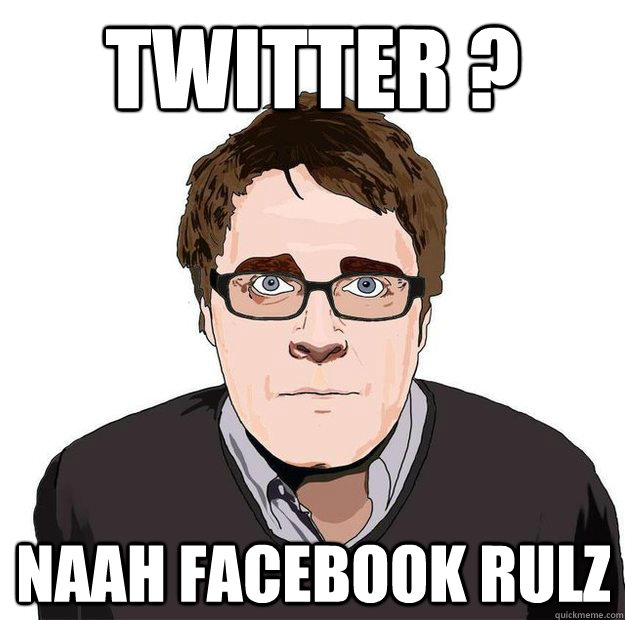 twitter ?  naah facebook rulz   Always Online Adam Orth