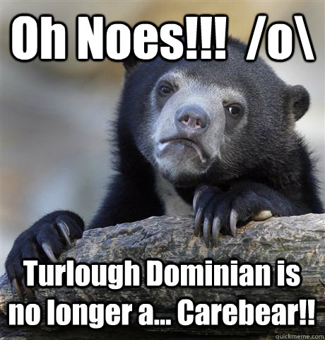 Oh Noes!!!  /o\ Turlough Dominian is no longer a... Carebear!!  Confession Bear