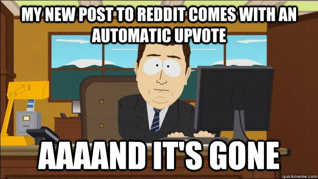 My new post to reddit comes with an automatic upvote   