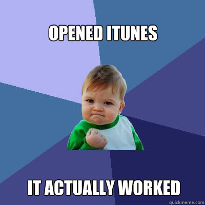 opened Itunes It actually worked  Success Baby