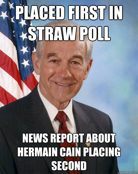 Placed first in straw poll News report about Hermain Cain placing second  Ron Paul