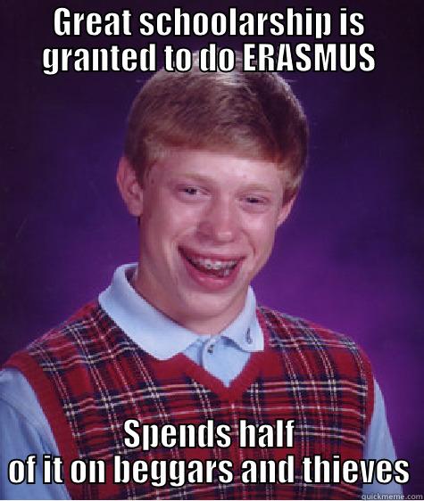 Bad luck Erasmus Portugal - GREAT SCHOOLARSHIP IS GRANTED TO DO ERASMUS SPENDS HALF OF IT ON BEGGARS AND THIEVES Bad Luck Brian