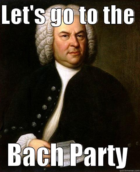 LET'S GO TO THE  BACH PARTY Misc