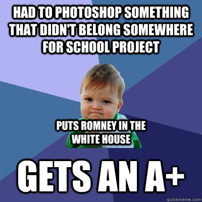 Had to photoshop something that didn't belong somewhere for school project gets an a+ puts romney in the white house  Success Kid