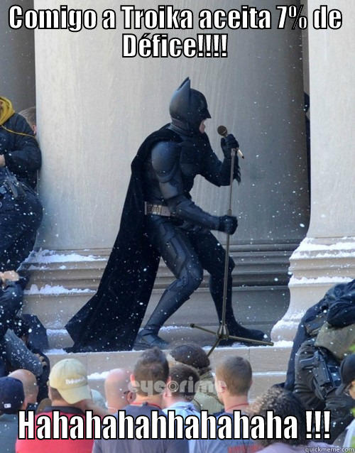 COMIGO A TROIKA ACEITA 7% DE DÉFICE!!!! HAHAHAHAHHAHAHAHA !!! Karaoke Batman