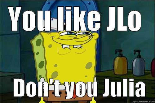 YOU LIKE JLO     DON'T YOU JULIA  Misc